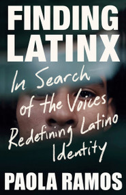 Finding Latinx (In Search of the Voices Redefining Latino Identity) by Paola Ramos, 9781984899095