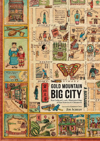 Gold Mountain, Big City (Ken Cathcart's 1947 Illustrated Map of San Francisco's Chinatown) by Jim Schein, 9781944903893