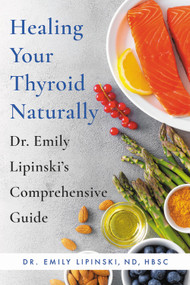 Healing Your Thyroid Naturally (Dr. Emily Lipinski's Comprehensive Guide) by Dr. Emily Lipinski, 9780306873645
