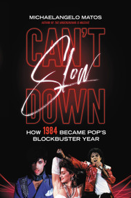 Can't Slow Down (How 1984 Became Pop's Blockbuster Year) by Michaelangelo Matos, 9780306903373
