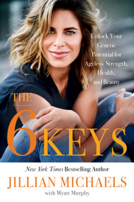 The 6 Keys (Unlock Your Genetic Potential for Ageless Strength, Health, and Beauty) - 9780316448635 by Myatt Murphy, Jillian Michaels, 9780316448635