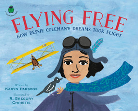 Flying Free (How Bessie Coleman's Dreams Took Flight) by Karyn Parsons, R. Gregory Christie, 9780316457194