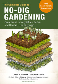 The Complete Guide to No-Dig Gardening by Charlie Nardozzi, 9780760367919