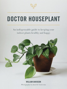 Doctor Houseplant (An Indispensable Guide to Keeping Your Houseplants Happy and Healthy) by William Davidson, 9780760369869