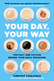 Your Day, Your Way (The Fact and Fiction Behind Your Daily Decisions) by Timothy Caulfield, 9780762472499