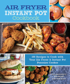 Air Fryer Instant Pot Cookbook (100 Recipes to Cook with Your Air Fryer & Instant Pot Pressure Cooker) by Sara Quessenberry, 9780785838661