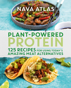 Plant-Powered Protein (125 Recipes for Using Today's Amazing Meat Alternatives) by Nava Atlas, 9781538718735