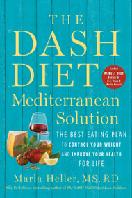The DASH Diet Mediterranean Solution (The Best Eating Plan to Control Your Weight and Improve Your Health for Life) - 9781538730973 by Marla Heller