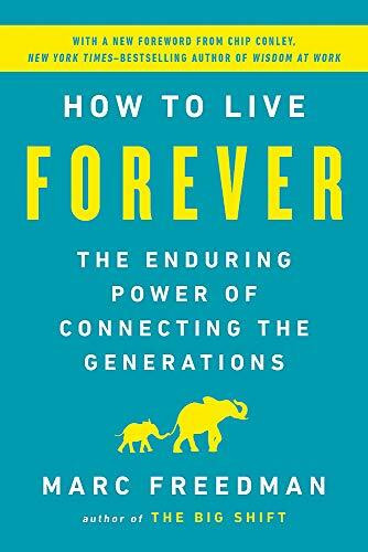 How to Live Forever (The Enduring Power of Connecting the Generations) - 9781541767805 by Marc Freedman, 9781541767805