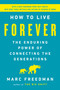 How to Live Forever (The Enduring Power of Connecting the Generations) - 9781541767805 by Marc Freedman