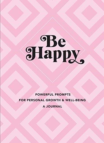 Be Happy: A Journal (Powerful Prompts for Personal Growth and Well-Being) by Editors of Rock Point, 9781631067433