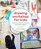 Drawing Workshop for Kids (Process Art Experiences for Building Creativity and Confidence) by Samara Caughey, 9781631599439