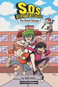 S.O.S.: Society of Substitutes #1: The Great Escape by Alan Katz, Alex Lopez, 9780062909299