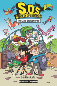 S.O.S.: Society of Substitutes #2: The Zoo Switcheroo - 9780062909343 by Alan Katz, Alex Lopez, 9780062909343