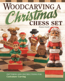 Woodcarving a Christmas Chess Set (Patterns and Instructions for Caricature Carving) by Dwayne Gosnell, 9781497101371