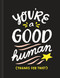 You're a Good Human by Miriam Hathaway, 9781946873781