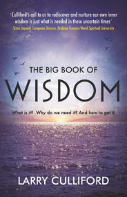 The Big Book of Wisdom (What Is It? Why Do We Need It? And How to Get It?) by Larry Culliford, 9781789551211
