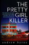 The Pretty Girl Killer by Andrew Byrne, 9780143796749