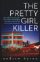 The Pretty Girl Killer by Andrew Byrne, 9780143796749