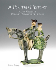 A Potted History (Henry Willett's Ceramic Chronicle of Britain) by Stella Beddoe, 9781851498116