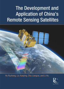 The Development and Application of China's Remote Sensing Satellites by Liangcai Chu, Ruzhong Hu, Hu Li, Xueping Liu, 9781487802196