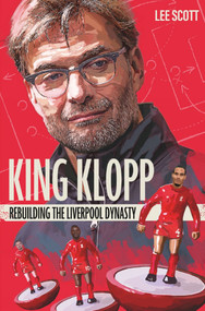 King Klopp (Rebuilding the Liverpool Dynasty) by Lee Scott, 9781785316500