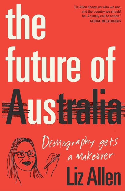The Future of Us (Demography gets a makeover) by Liz Allen, 9781742236506