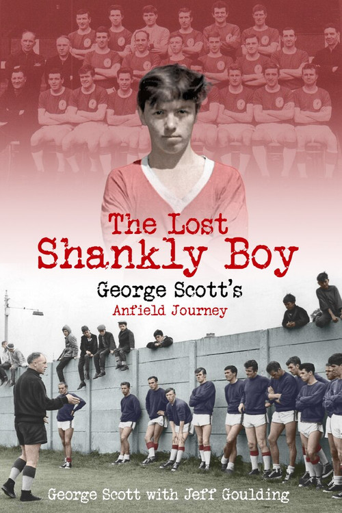 The Lost Shankly Boy (George Scott's Anfield Journey) by George Scott, Jeff Goulding, 9781785316784