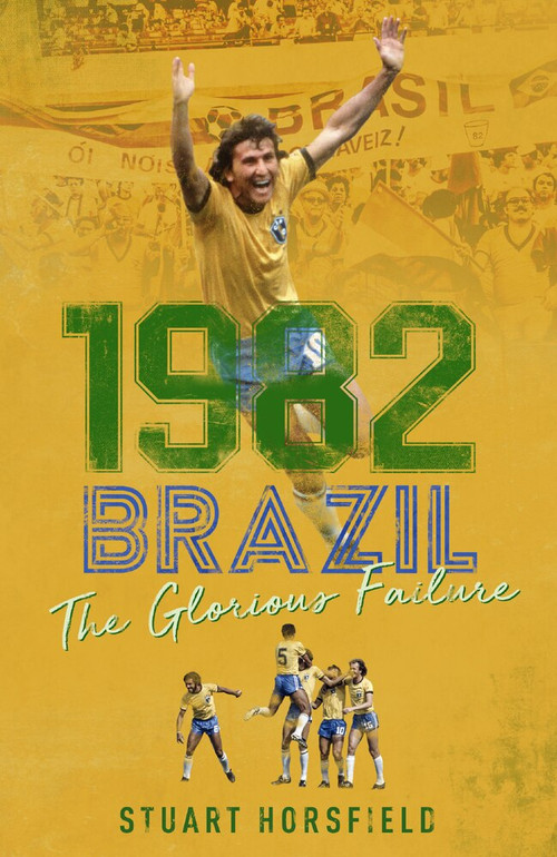 1982 Brazil (The Glorious Failure) by Stuart Horsfield, 9781785316869