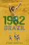 1982 Brazil (The Glorious Failure) by Stuart Horsfield, 9781785316869