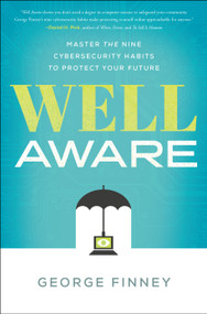 Well Aware (Master the Nine Cybersecurity Habits to Protect Your Future) by George Finney, 9781626347359