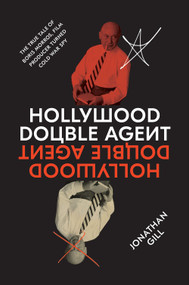 Hollywood Double Agent (The True Tale of Boris Morros, Film Producer Turned Cold War Spy) by Jonathan Gill, 9781419740091