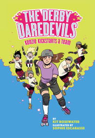 The Derby Daredevils: Kenzie Kickstarts a Team ((The Derby Daredevils Book #1)) by Kit Rosewater, Sophie Escabasse, 9781419740794