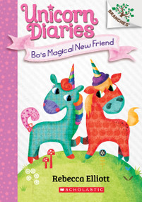 Bo's Magical New Friend: A Branches Book (Unicorn Diaries #1) by Rebecca Elliott, Rebecca Elliott, 9781338323320