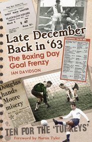 Late December Back in '63 (The Boxing Day Football Went Goal Crazy) by Ian Davidson, 9781785316845
