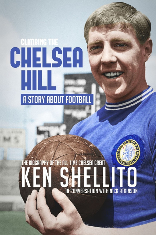 Climbing the Chelsea Hil (Biography of Ken Shellito) by Nick Atkinson, 9781785316807