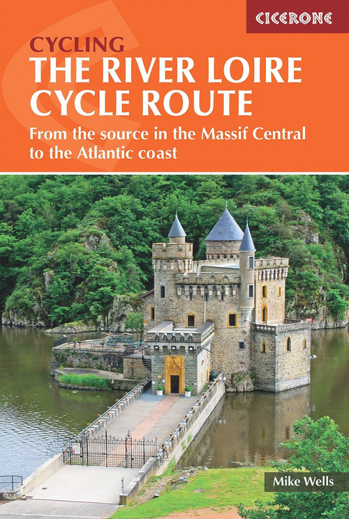 The River Loire Cycle Route (From the Source in the Massif Central to the Atlantic Coast) by Mike Wells, 9781786310835