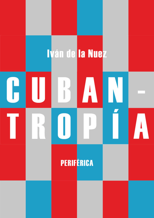 Cubantropía (Spanish Edition) by Iván de la Nuez, 9788416291984