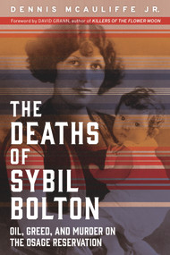 The Deaths of Sybil Bolton (Oil, Greed, and Murder on the Osage Reservation) by Dennis McAuliffe, David Grann, 9781641604161
