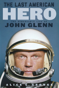 The Last American Hero (The Remarkable Life of John Glenn) by Alice L. George, 9781641602136