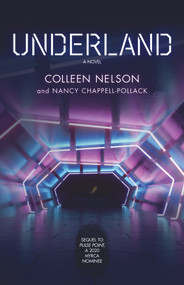 Underland (A Novel) by Colleen Nelson, Nancy Chappell-Pollack, Nancy Chappell-Pollack, Collen Nelson, Collen Nelson, 9781773370521