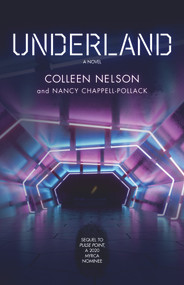 Underland (A Novel) by Colleen Nelson, Nancy Chappell-Pollack, Nancy Chappell-Pollack, Collen Nelson, Collen Nelson, 9781773370521