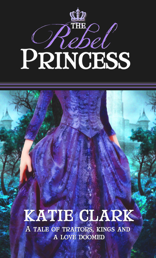 The Rebel Princess by Katie Clark, 9781522302926