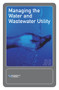 Managing the Water and Wastewater Utility by Robert Baker, Michael Barnes, Robert Rose T Duncan Dolan, 9781572781856