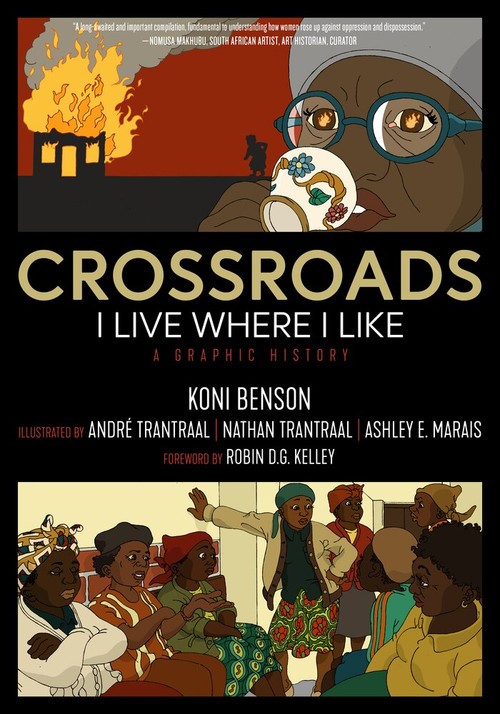 Crossroads (I Live Where I Like: A Graphic History) by Koni Benson, Robin D.G. Kelley, Ashley E. Marais, André Trantraal, Nathan Trantraal, 9781629638355