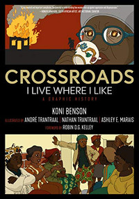 Crossroads (I Live Where I Like: A Graphic History) by Koni Benson, Robin D.G. Kelley, André Trantraal, Nathan Trantraal, Ashley E. Marais, 9781629638355