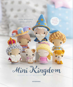 Mini Kingdom (Crochet 36 Tiny Amigurumi Royals!) by Olka Novytska, 9789491643361