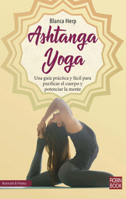 Ashtanga yoga (Una guía práctica y fácil para purificar el cuerpo y potenciar la mente) (Spanish Edition) by Blanca Herp, 9788499175584