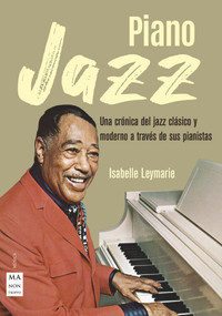 Piano jazz (Una crónica del jazz clásico y moderno a través de sus pianistas) (Spanish Edition) by Isabelle Leymarie, 9788412081244