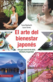 El arte del bienestar japonés (Una guía esencial de salud, felicidad y longevidad) (Spanish Edition) by Yuna Takahashi, 9788499175768